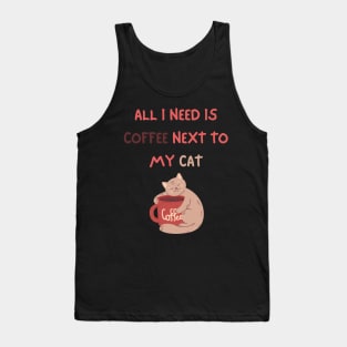 ALL I NEED IS COFFEE NEXT TO MY CAT Tank Top